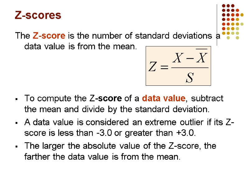 Z-scores The Z-score is the number of standard deviations a data value is from